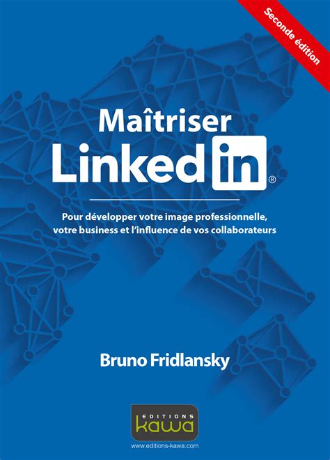 Maîtriser Linkedin - Pour développer votre image professionnelle, votre business et l'influence de vos collaborateurs - 3e édition